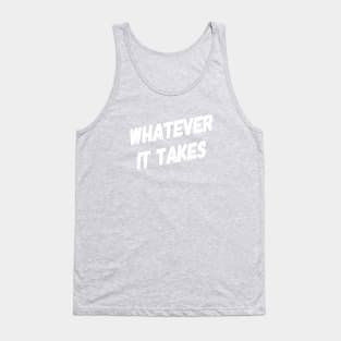 Whatever It Takes | Inspirational Quotes | Gym Workout Shirt Tank Top